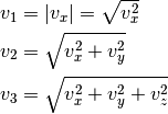 v_1 &= |v_x| = \sqrt{v_x^2} \\
v_2 &= \sqrt{v_x^2+v_y^2} \\
v_3 &= \sqrt{v_x^2+v_y^2+v_z^2}